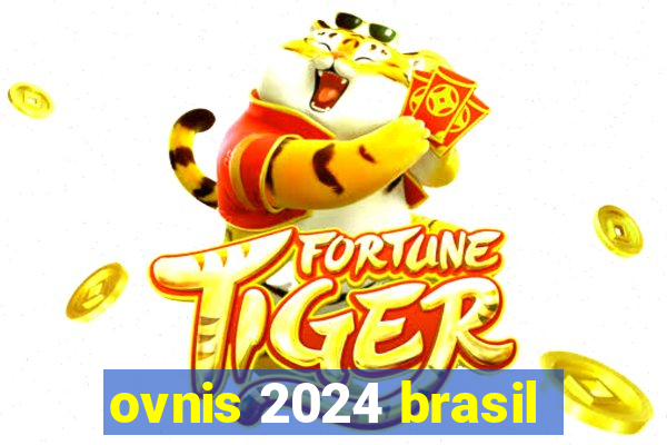 ovnis 2024 brasil